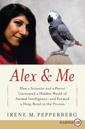 Seller image for Alex & Me: How a Scientist and a Parrot Uncovered a Hidden World of Animal Intelligence-and Formed a Deep Bond in the Process by Pepperberg, Irene [Paperback ] for sale by booksXpress