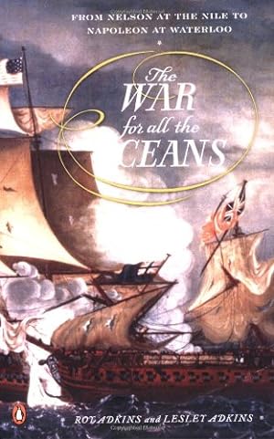 Seller image for The War for All the Oceans: From Nelson at the Nile to Napoleon at Waterloo by Adkins, Roy, Adkins, Lesley [Paperback ] for sale by booksXpress