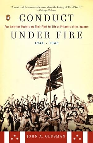 Seller image for Conduct Under Fire: Four American Doctors and Their Fight for Life as Prisoners of the Japanese, 1941-1945 by Glusman, John A. [Paperback ] for sale by booksXpress