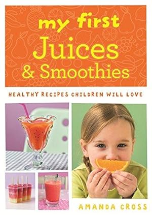 Seller image for My First Juices and Smoothies: Healthy recipes children will love for sale by WeBuyBooks