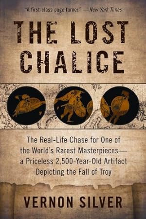 Immagine del venditore per The Lost Chalice: The Real-Life Chase for One of the Worlds Rarest Masterpiecesa Priceless 2,500-Year-Old Artifact Depicting the Fall of Troy by Silver, Vernon [Paperback ] venduto da booksXpress