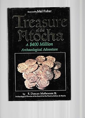 Immagine del venditore per TREASURE OF THE ATOCHA: A $400 Million Archaeological Adventure. Foreword By Mel Fisher. with Photographs By Don Kincaid And Pat Clyne ~ SIGNED COPY ~ venduto da Chris Fessler, Bookseller