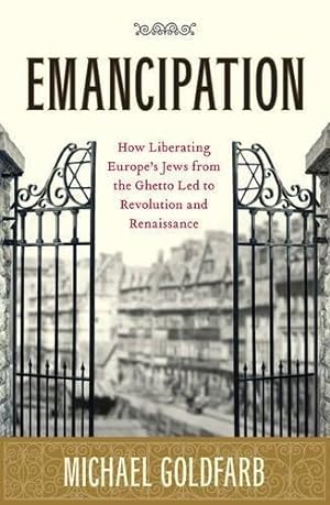 Seller image for Emancipation: how liberating Europe's Jews from the ghetto led to revolution and renaissance for sale by WeBuyBooks