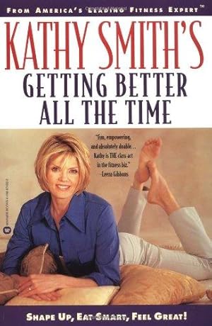 Immagine del venditore per Kathy Smith's Getting Better All the Time: Shape Up, Eat Smart, Feel Great! venduto da WeBuyBooks