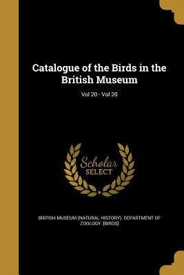 Imagen del vendedor de Catalogue of the Birds in the British Museum; Vol 20 - Vol 20 (Paperback or Softback) a la venta por BargainBookStores