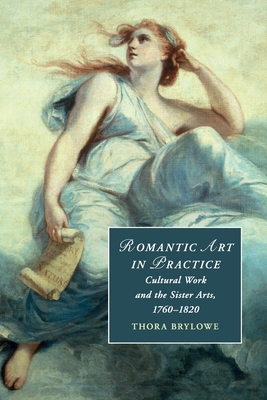 Seller image for Romantic Art in Practice: Cultural Work and the Sister Arts, 1760-1820 (Paperback or Softback) for sale by BargainBookStores