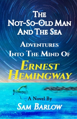 Seller image for The Not-So-Old Man and the Sea: Adventures into the Mind of Ernest Hemingway (Paperback or Softback) for sale by BargainBookStores