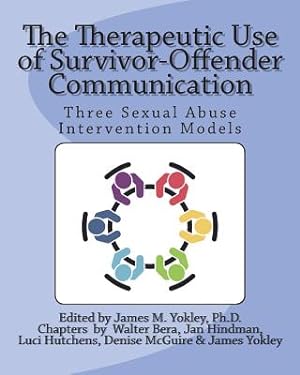 Seller image for The Therapeutic Use of Survivor-Offender Communication: Three Sexual Abuse Intervention Models (Paperback or Softback) for sale by BargainBookStores