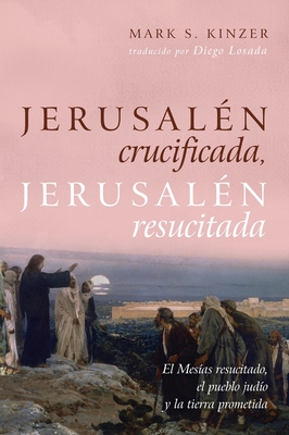 Seller image for Jerusal�n Crucificada, Jerusal�n Resucitada: El Mes�as Resucitado, El Pueblo Jud�o Y La Tierra Prometida (Hardback or Cased Book) for sale by BargainBookStores