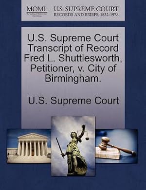 Imagen del vendedor de U.S. Supreme Court Transcript of Record Fred L. Shuttlesworth, Petitioner, V. City of Birmingham. (Paperback or Softback) a la venta por BargainBookStores