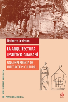 Seller image for La arquitectura jesu�tico-guaran�: Una experiencia de interacci�n cultural (Paperback or Softback) for sale by BargainBookStores
