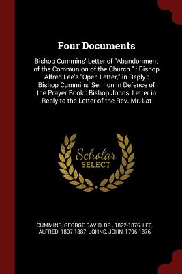 Bild des Verkufers fr Four Documents: Bishop Cummins' Letter of Abandonment of the Communion of the Church.: Bishop Alfred Lee's Open Letter, in Reply: Bish (Paperback or Softback) zum Verkauf von BargainBookStores