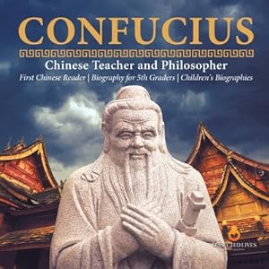 Immagine del venditore per Confucius Chinese Teacher and Philosopher First Chinese Reader Biography for 5th Graders Children's Biographies (Paperback or Softback) venduto da BargainBookStores
