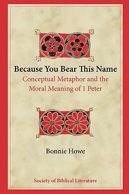 Seller image for Because You Bear This Name: Conceptual Metaphor and the Moral Meaning of 1 Peter (Paperback or Softback) for sale by BargainBookStores