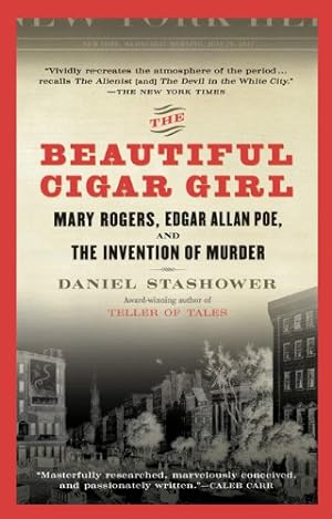 Seller image for The Beautiful Cigar Girl: Mary Rogers, Edgar Allan Poe, and the Invention of Murder by Stashower, Daniel [Paperback ] for sale by booksXpress