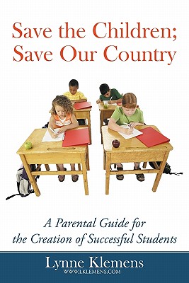 Imagen del vendedor de Save the Children; Save our Country: A Parental Guide for the Creation of Successful Students (Paperback or Softback) a la venta por BargainBookStores