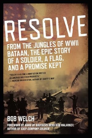 Seller image for Resolve: From the Jungles of WW II Bataan,The Epic Story of a Soldier, a Flag, and a Prom ise Kept by Welch, Bob [Paperback ] for sale by booksXpress