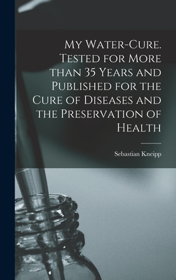 Imagen del vendedor de My Water-cure. Tested for More Than 35 Years and Published for the Cure of Diseases and the Preservation of Health (Hardback or Cased Book) a la venta por BargainBookStores