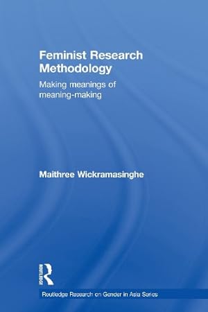 Seller image for Feminist Research Methodology: Making Meanings of Meaning-Making (Routledge Research on Gender in Asia) by Wickramasinghe, Maithree [Paperback ] for sale by booksXpress