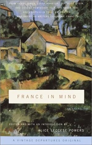 Seller image for France in Mind: An Anthology: From Henry James, Edith Wharton, Gertrude Stein, and Ernest Hemingway to Peter Mayle and Adam Gopnik--A Feast of British and American Writers Celebrate France by Henry James, Washington Irving, Jan Morris, David Sedaris, Peter Mayle, Thomas Jefferson, Mary McCarthy, Ezra Pound, Janet Flanner [Paperback ] for sale by booksXpress