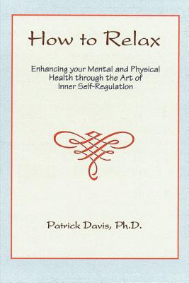 Seller image for How to Relax: Enhancing You Mental and Physical Health Through the Art of Inner Self-Regulation (Paperback or Softback) for sale by BargainBookStores