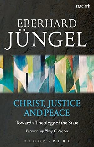 Immagine del venditore per Christ, Justice and Peace: Toward a Theology of the State by Jüngel, Eberhard [Paperback ] venduto da booksXpress