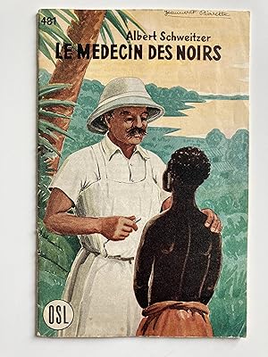 Albert Schweitzer le médecin des noirs. Le docteur de la forêt vierge Albert Schweitzer à Lambaréné.