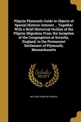 Seller image for Pilgrim Plymouth Guide to Objects of Special Historic Interest . Together With a Brief Historical Outline of the Pilgrim Migration From the Inceptio (Paperback or Softback) for sale by BargainBookStores