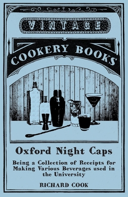 Immagine del venditore per Oxford Night Caps - Being a Collection of Receipts for Making Various Beverages used in the University (Paperback or Softback) venduto da BargainBookStores