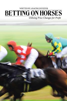 Bild des Verkufers fr Betting on Horses - Utilising Price Changes for Profit (Paperback or Softback) zum Verkauf von BargainBookStores