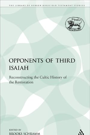 Immagine del venditore per The Opponents of Third Isaiah: Reconstructing the Cultic History of the Restoration (The Library of Hebrew Bible/Old Testament Studies) by Schramm, Brooks [Paperback ] venduto da booksXpress