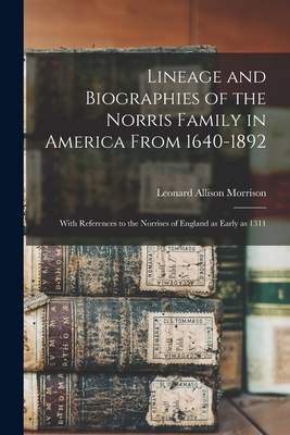 Seller image for Lineage and Biographies of the Norris Family in America From 1640-1892: With References to the Norrises of England as Early as 1311 (Paperback or Softback) for sale by BargainBookStores