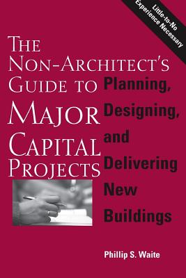 Seller image for The Non-Architect's Guide to Major Capital Projects (Paperback or Softback) for sale by BargainBookStores