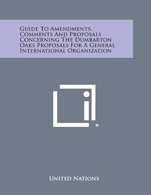 Seller image for Guide to Amendments, Comments and Proposals Concerning the Dumbarton Oaks Proposals for a General International Organization (Paperback or Softback) for sale by BargainBookStores