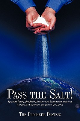 Seller image for Pass The Salt!: Spiritual Poetry, Prophetic Messages and Empowering Quotes to Awaken the Conscience and Revive the Spirit! (Paperback or Softback) for sale by BargainBookStores