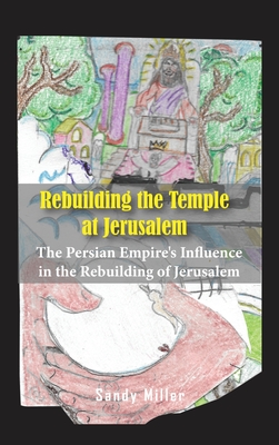 Immagine del venditore per Rebuilding the Temple at Jerusalem: The Persian Empire's Influence In The Rebuilding Of Jerusalem (Hardback or Cased Book) venduto da BargainBookStores