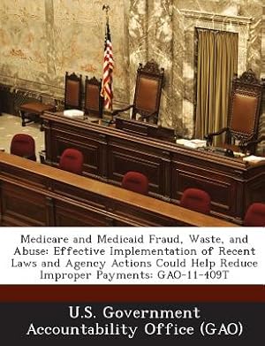 Bild des Verkufers fr Medicare and Medicaid Fraud, Waste, and Abuse: Effective Implementation of Recent Laws and Agency Actions Could Help Reduce Improper Payments: Gao-11- (Paperback or Softback) zum Verkauf von BargainBookStores