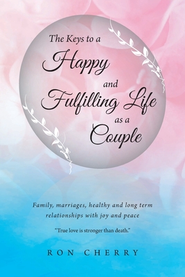 Immagine del venditore per The Keys to a Happy and Fulfilling Life as a Couple: Family, marriages, healthy and long term relationships with joy and peace (Paperback or Softback) venduto da BargainBookStores