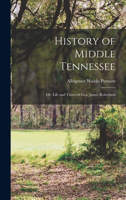 Image du vendeur pour History of Middle Tennessee: Or, Life and Times of Gen. James Robertson (Hardback or Cased Book) mis en vente par BargainBookStores