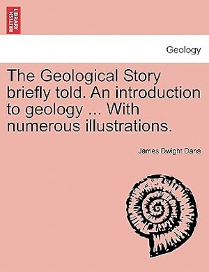 Seller image for The Geological Story Briefly Told. an Introduction to Geology . with Numerous Illustrations. (Paperback or Softback) for sale by BargainBookStores