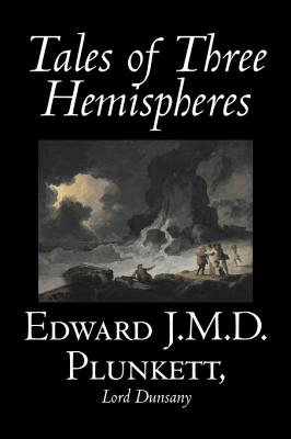 Seller image for Tales of Three Hemispheres by Edward J. M. D. Plunkett, Fiction, Classics, Fantasy, Horror (Hardback or Cased Book) for sale by BargainBookStores