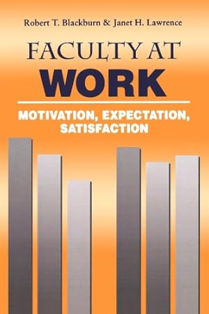 Image du vendeur pour Faculty at Work: Motivation, Expectation, Satisfaction by Blackburn, Robert T., Lawrence, Janet H. [Paperback ] mis en vente par booksXpress