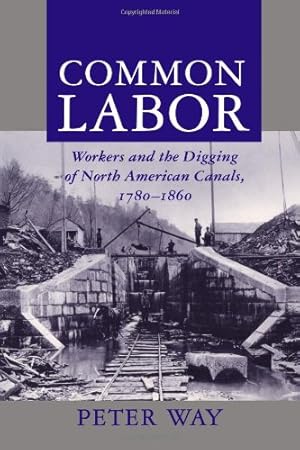 Seller image for Common Labor: Workers and the Digging of North American Canals, 1780-1860 by Way, Peter [Paperback ] for sale by booksXpress