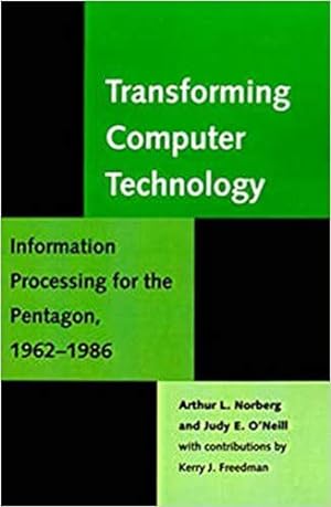 Seller image for Transforming Computer Technology: Information Processing for the Pentagon, 1962-1986 (Johns Hopkins Studies in the History of Technology) by Norberg, Arthur L., O'Neill, Judy E. [Paperback ] for sale by booksXpress