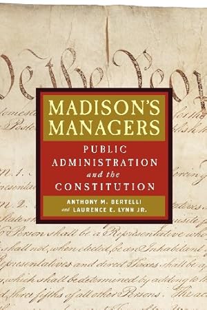 Seller image for Madison's Managers: Public Administration and the Constitution (Johns Hopkins Studies in Governance and Public Management) by Bertelli, Anthony M., Lynn Jr., Laurence E. [Paperback ] for sale by booksXpress