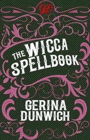 Imagen del vendedor de The Wicca Spellbook: A Witch's Collection of Wiccan Spells, Potions, and Recipes by Dunwich, Gerina [Paperback ] a la venta por booksXpress