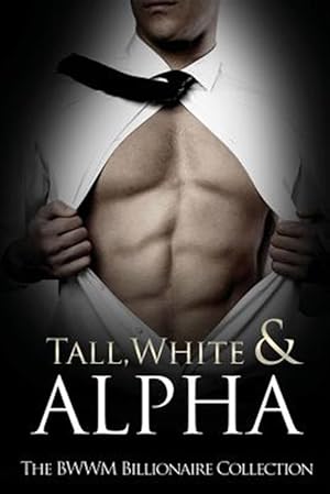 Bild des Verkufers fr Tall, White & Alpha : The Bwwm Billionaires Collection zum Verkauf von GreatBookPricesUK