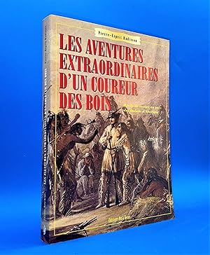 Les aventures extraordinaires d'un coureur des bois. Récits de voyages au pays des Indiens d'Amér...