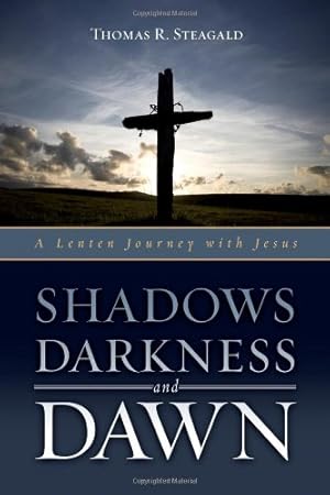 Bild des Verkufers fr Shadows Darkness and Dawn: A Lenten Journey With Jesus by Thomas R. Steagald [Paperback ] zum Verkauf von booksXpress