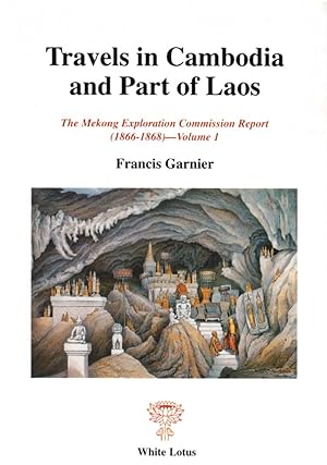 Immagine del venditore per Travels in Cambodia and Part of Laos. Vol. 1 of the Mekong Exploration Commission Report (1866-1868) venduto da Orchid Press